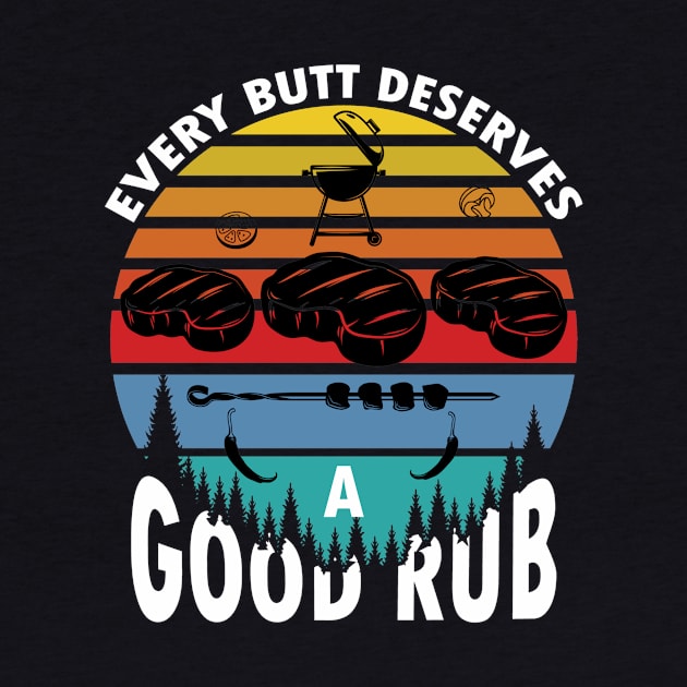 Every butt deserves a good rub funny bbq grilling by Tianna Bahringer